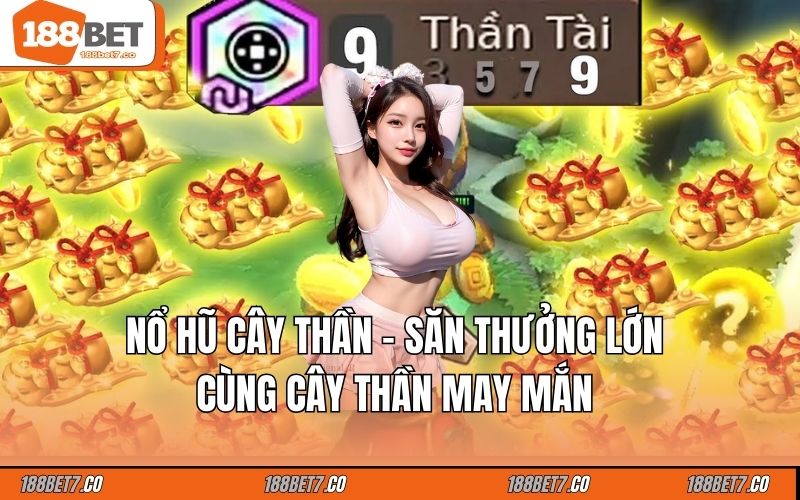 Nổ Hũ Cây Thần - Săn Thưởng Lớn Cùng Cây Thần May Mắn