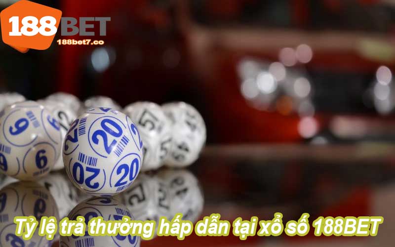 Tỷ lệ trả thưởng hấp dẫn tại xổ số 188BET